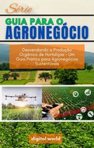 Série Guia para o Agronegócio 5 - Desvendando a Produção Orgânica de Hortaliças - Um Guia Prático para Agronegócios Sustentáveis