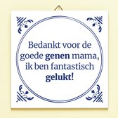 Ditverzinjeniet.nl Tegeltje Bedankt Voor De Goede Genen Mama
