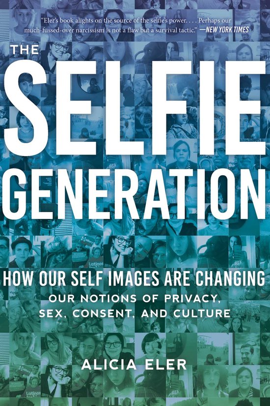 The Selfie Generation How Our SelfImages Are Changing Our No ... - cover