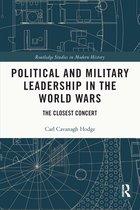 Routledge Studies in Modern History- Political and Military Leadership in the World Wars