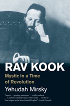 Rav Kook – Mystic in a Time of Revolution