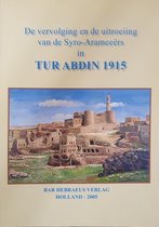 De vervolging en de uitroeing van de Syro-Arameeers in Tur Abdin 1915