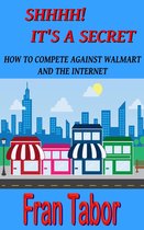 Shhhh! it's a Secret. How to Compete Against Walmart and the Internet.