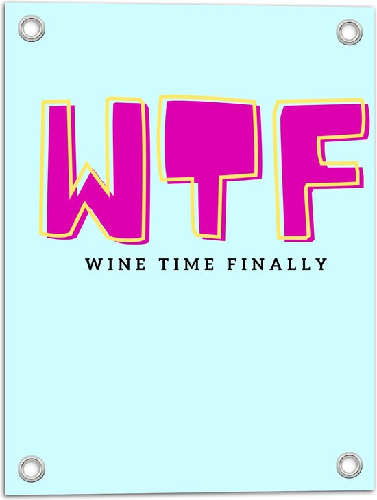 WallClassics - Tuinposter – Tekst: W T F wine time finally'' Lichtblauw - 30x40 cm Foto op Tuinposter  (wanddecoratie voor buiten en binnen)
