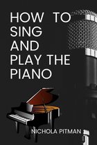 How To Sing And Play The Piano