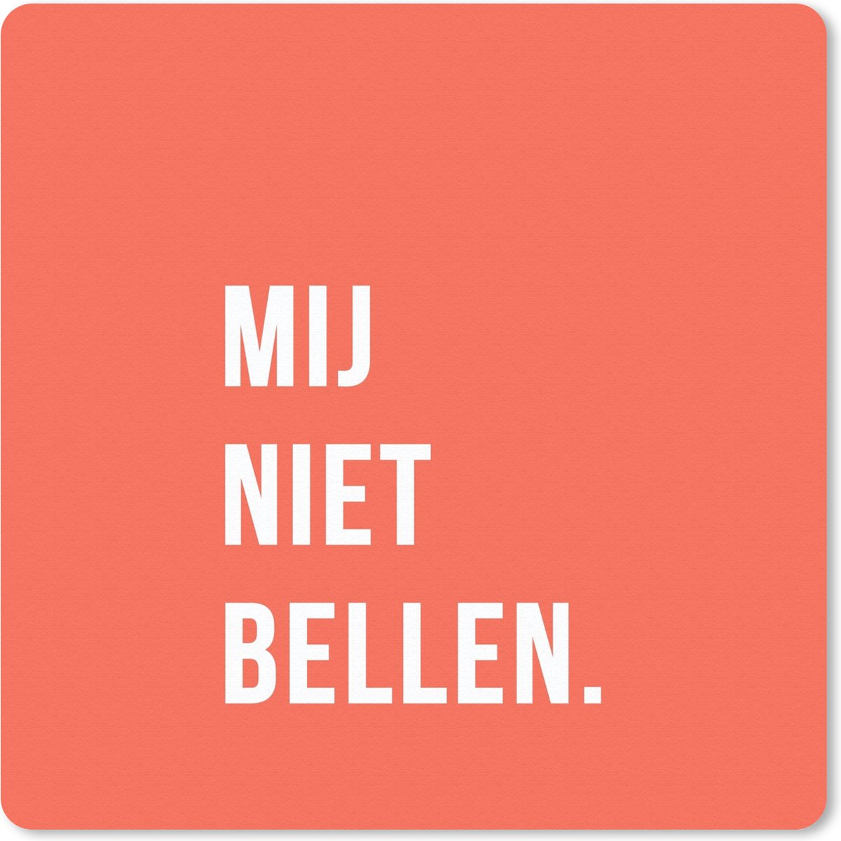 Muismat 20x20 cm - Mousepad Quotes - Spreuken - Mij niet bellen. - Oranje - Wit - Muismatten