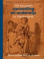 Vijf eeuwen opvoeding en onderwijs in Nederland