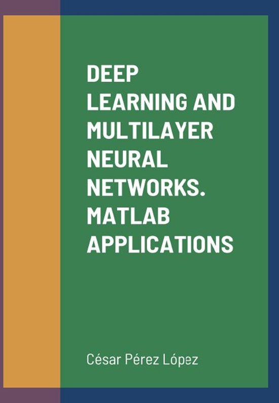 DEEP LEARNING AND MULTILAYER NEURAL NETWORKS. MATLAB APPLICATIONS ...