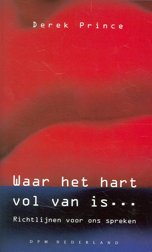 Boek "Waar het hart vol van is... Richtlijnen voor ons spreken" door Derek Prince. Rode en donkerblauwe cover.
