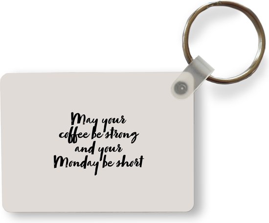 Sleutelhanger - Quotes - Spreuken - May your coffee be strong and your Monday be short - Koffie - Uitdeelcadeautjes - Plastic