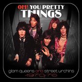Oh! You Pretty Things: Glam Queens & Street Urchins 197076 (Clamshell Box)