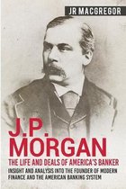 Business Biographies and Memoirs - Titans of Indus- J.P. Morgan - The Life and Deals of America's Banker