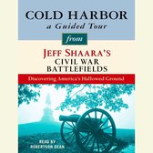 Cold Harbor: A Guided Tour from Jeff Shaara's Civil War Battlefields