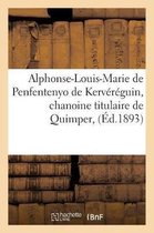 Histoire- Alphonse-Louis-Marie de Penfentenyo de Kervéréguin, Chanoine Titulaire de Quimper,