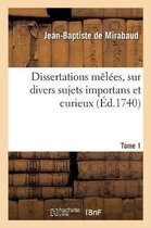 Litterature- Dissertations M�l�es, Sur Divers Sujets Importans Et Curieux. Tome 1