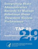 Integrating State Administrative Records To Manage Substance Abuse Treatment System Performance (TAP 29)