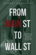 FROM MAIN ST TO WALL ST