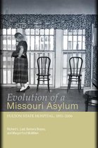 Evolution of a Missouri Asylum: Fulton State Hospital, 1851-2006volume 1
