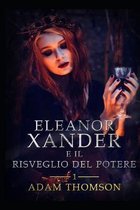 Eleanor Xander e il Risveglio del Potere (vol. 1 della saga Eleanor Xander)
