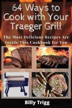 64 Ways to Cook with Your Traeger Grill