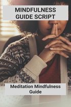 Mindfulness Guide Script: Meditation Mindfulness Guide