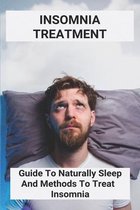 Insomnia Treatment: Guide To Naturally Sleep And Methods To Treat Insomnia