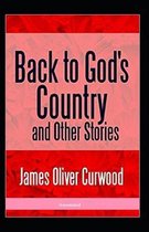 Back to God's Country and Other Stories (Annotated)