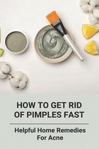 How To Get Rid Of Pimples Fast: Helpful Home Remedies For Acne