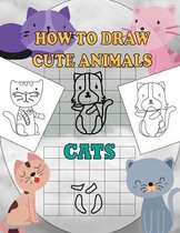 How To Draw Cute Animals Cats: A Fun and Simple Step-by-Step Drawing and Activity Book for Kids Ages 4-8