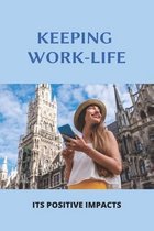 Keeping Work-Life: Its Positive Impacts