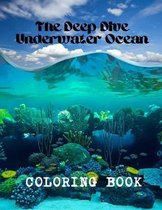 The Deep Dive Underwater Ocean Coloring Book: Wild Ocean Sea Animal Life