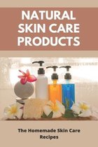 Natural Skin Care Products: The Homemade Skin Care Recipes