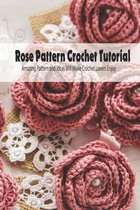 Rose Pattern Crochet Tutorial: Amazing Pattern and Ideas Will Make Crochet Lovers Enjoy