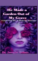 He Made A Garden Out of My Grave!