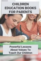 Children Education Books For Parents: Powerful Lessons About Values To Teach Our Children