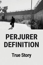 Perjurer Definition: True Story