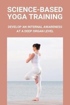 Science-Based Yoga Training: Develop An Internal Awareness At A Deep Organ Level
