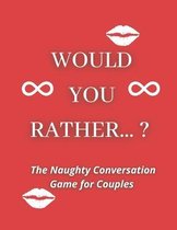 Would you rather...? The Naughty Conversation Game for Couples