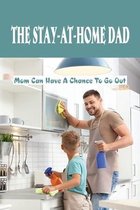 The Stay-At-Home Dad: Mom Can Have A Chance To Go Out