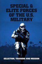 Special & Elite Forces Of The U.S. Military: Selection, Training And Mission