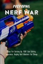 Preparing NERF War: Tips For Setting Up, NERF Gun Safety Insurance, Buying Nerf Blasters for Cheap
