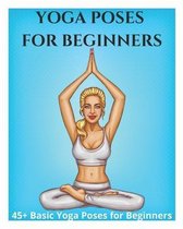 Yoga Poses for Beginners - 45+ Basic Yoga Poses for Beginners,