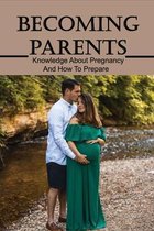 Becoming Parents: Knowledge About Pregnancy And How To Prepare