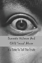 Domestic Violence And Child Sexual Abuse: It's Time To Tell The Truth