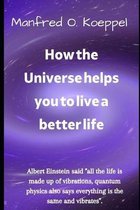 How the universe helps you to live a better life