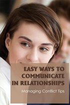 Easy Ways To Communicate In Relationships: Managing Conflict Tips