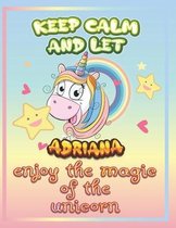 keep calm and let Adriana enjoy the magic of the unicorn