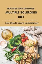 Novices And Dummies Multiple Sclerosis Diet: You Should Learn Immidiately (New Edition)