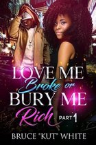 Love Me Broke Or Bury Me Rich