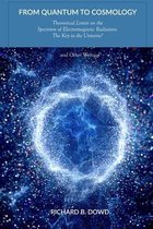 From Quantum to Cosmology: Theoretical Limits on the Spectrum of Electromagnetic Radiation: The Key to the Universe? And Other Writings